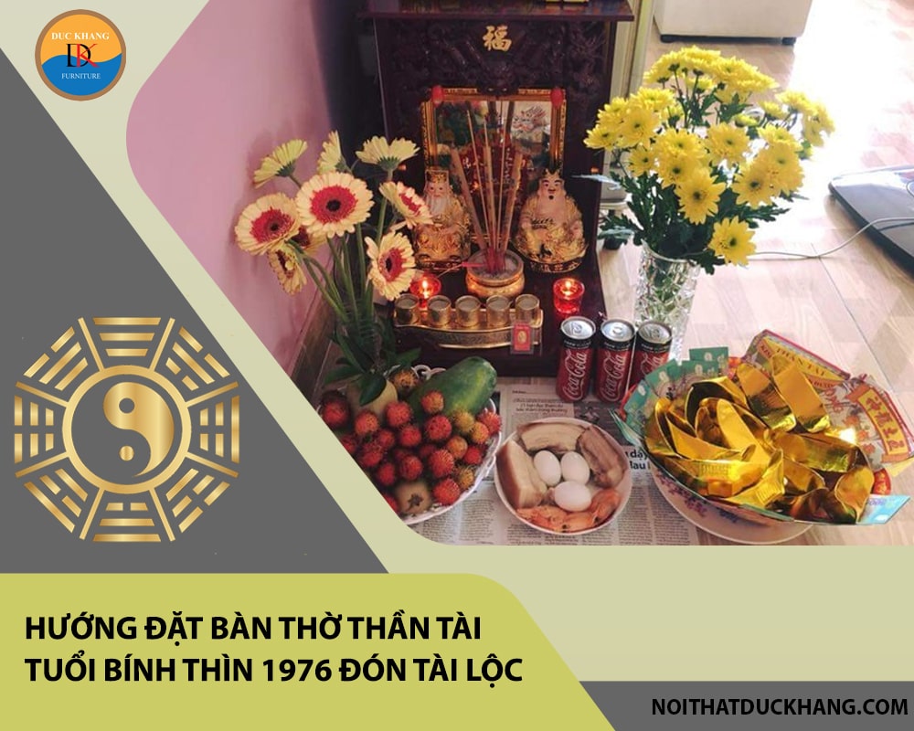 Hướng đặt bàn thờ thần tài tuổi Bính Thìn 1976 đón tài lộc, vượng khí? Hướng đặt bàn thờ thần tài tuổi Bính Thìn 1976 đón tài lộc, vượng khí?