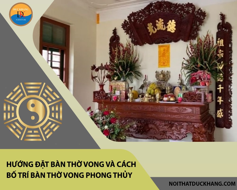 Hướng đặt bàn thờ vong và cách bố trí bàn thờ vong phong thủy