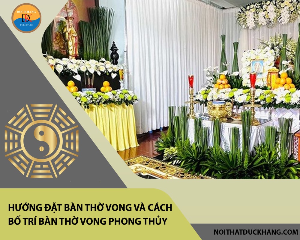 Hướng đặt bàn thờ vong và cách bố trí bàn thờ vong phong thủy