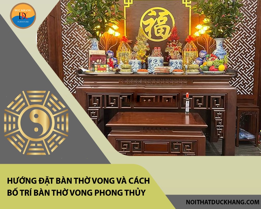 Hướng đặt bàn thờ vong và cách bố trí bàn thờ vong phong thủy