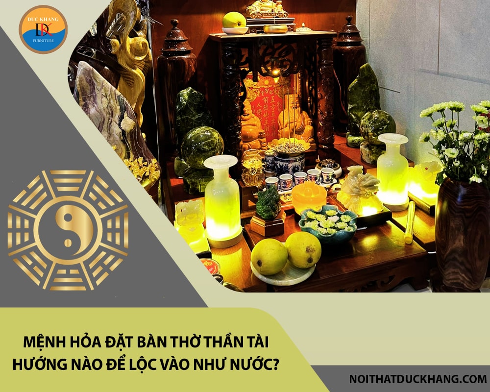 Mệnh Hỏa đặt bàn thờ thần tài hướng nào để lộc vào như nước?