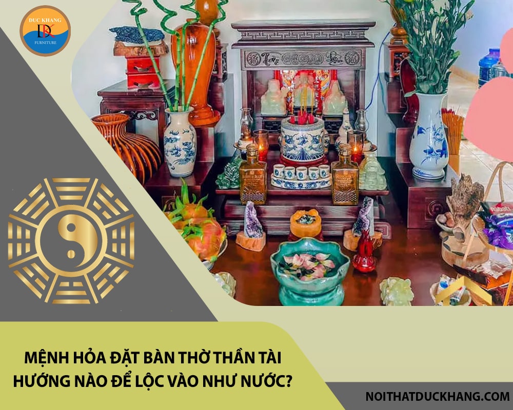 Mệnh Hỏa đặt bàn thờ thần tài hướng nào để lộc vào như nước?