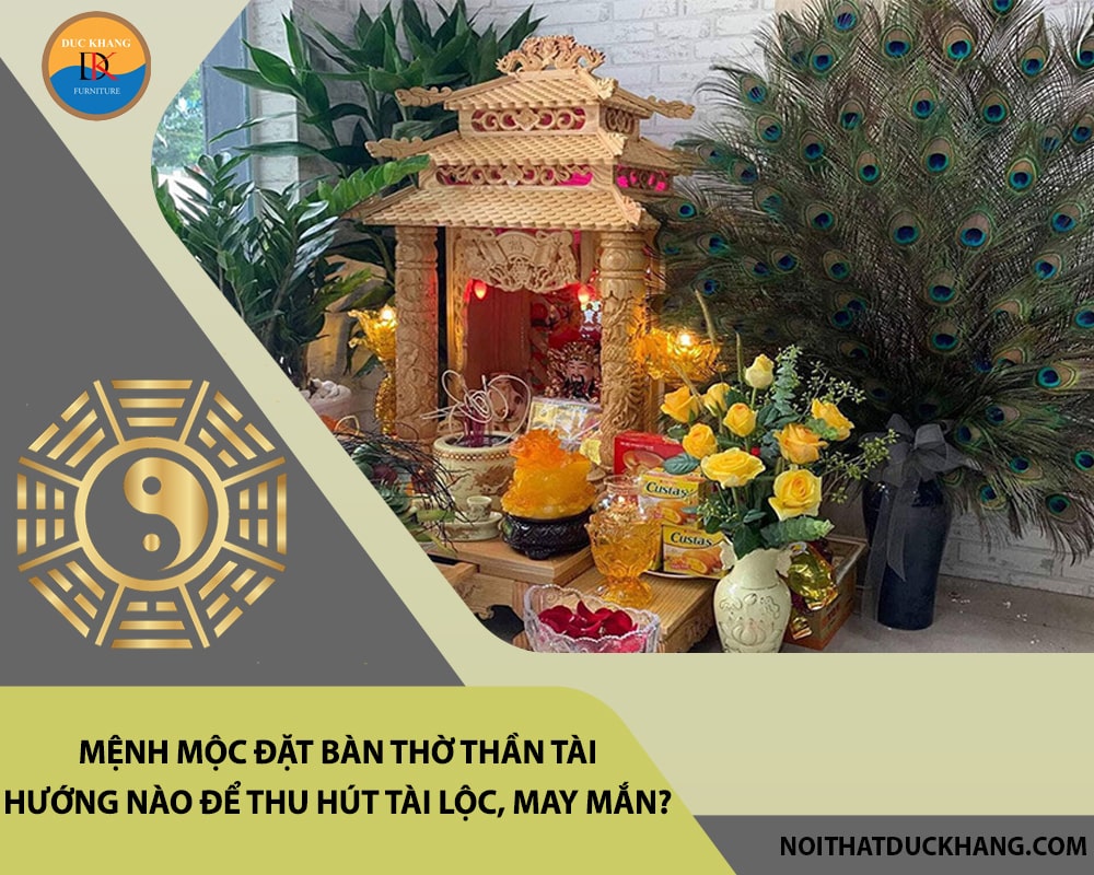 Mệnh Mộc đặt bàn thờ thần tài hướng nào để thu hút tài lộc, may mắn?