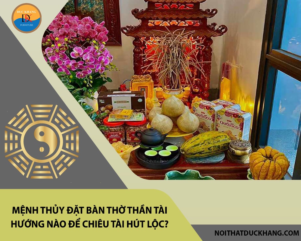 Mệnh Thủy đặt bàn thờ thần tài hướng nào để chiêu tài hút lộc? Mệnh Thủy đặt bàn thờ thần tài hướng nào để chiêu tài hút lộc?
