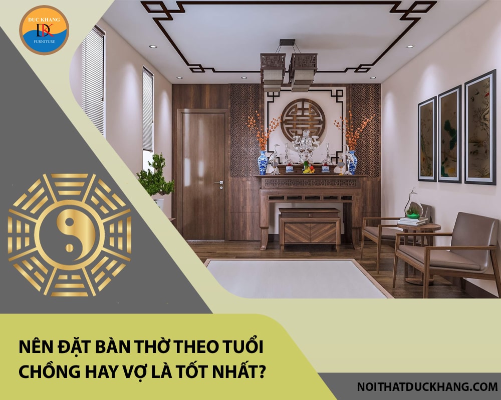 Nên đặt bàn thờ theo tuổi chồng hay vợ là tốt nhất?