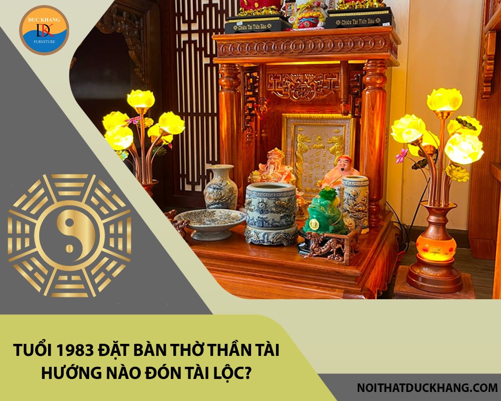 Tuổi 1983 đặt bàn thờ thần tài hướng nào đón tài lộc?