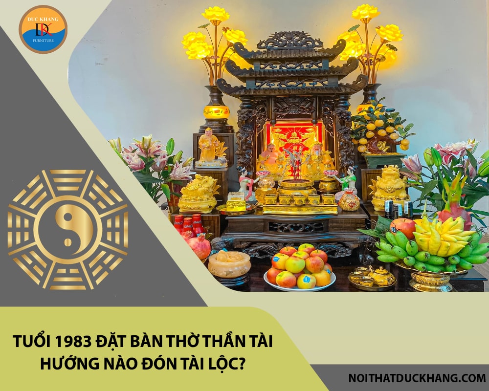Tuổi 1983 đặt bàn thờ thần tài hướng nào đón tài lộc?