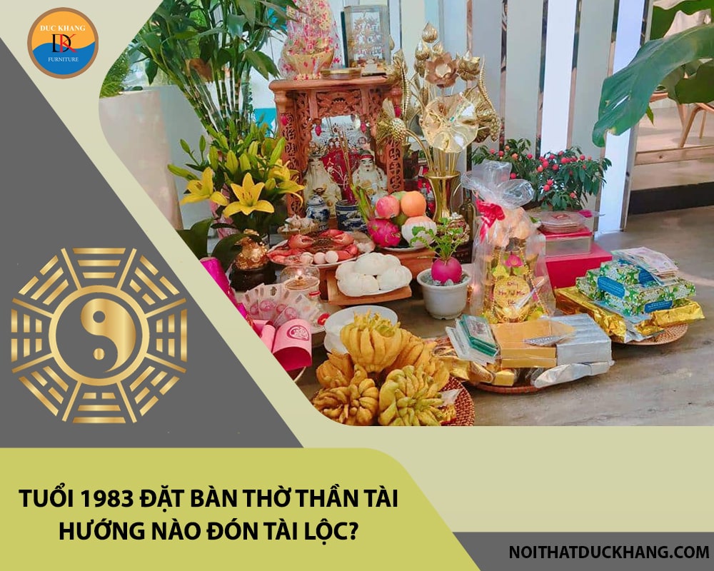 Tuổi 1983 đặt bàn thờ thần tài hướng nào đón tài lộc?