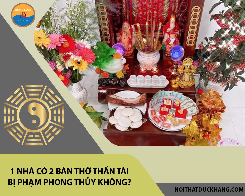 Thắc mắc: 1 nhà có 2 bàn thờ thần tài bị phạm phong thủy không?