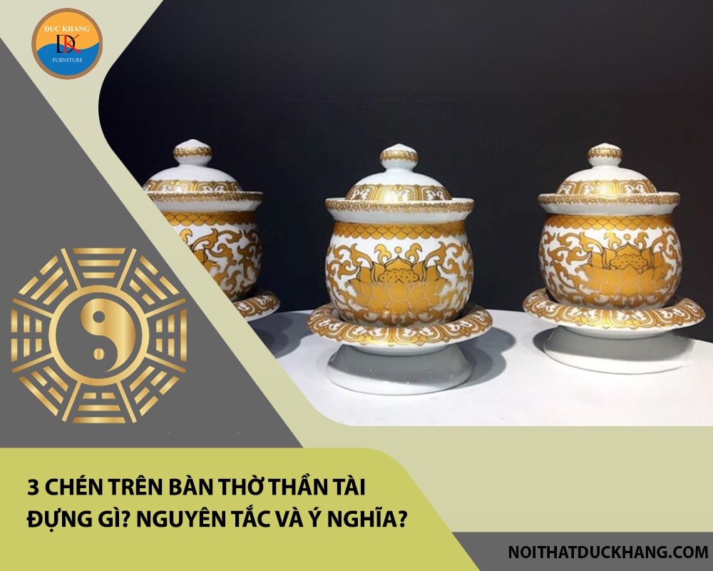 3 chén trên bàn thờ Thần Tài đựng gì? Nguyên tắc và ý nghĩa?