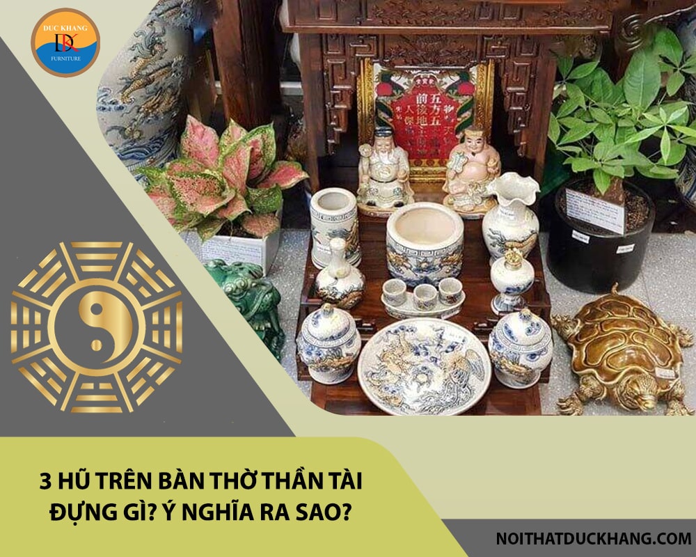 3 hũ trên bàn thờ thần tài đựng gì? Ý nghĩa ra sao?