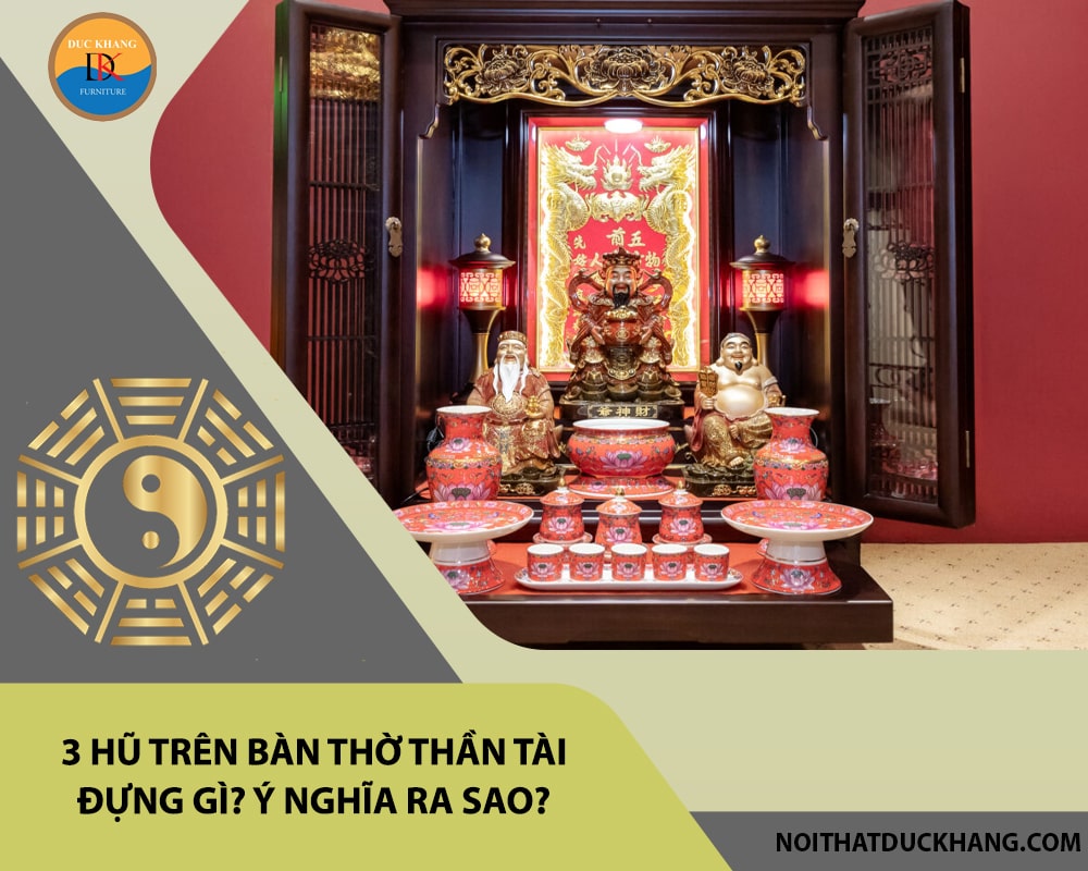 3 hũ trên bàn thờ thần tài đựng gì? Ý nghĩa ra sao?