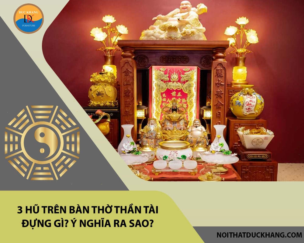 3 hũ trên bàn thờ thần tài đựng gì? Ý nghĩa ra sao?