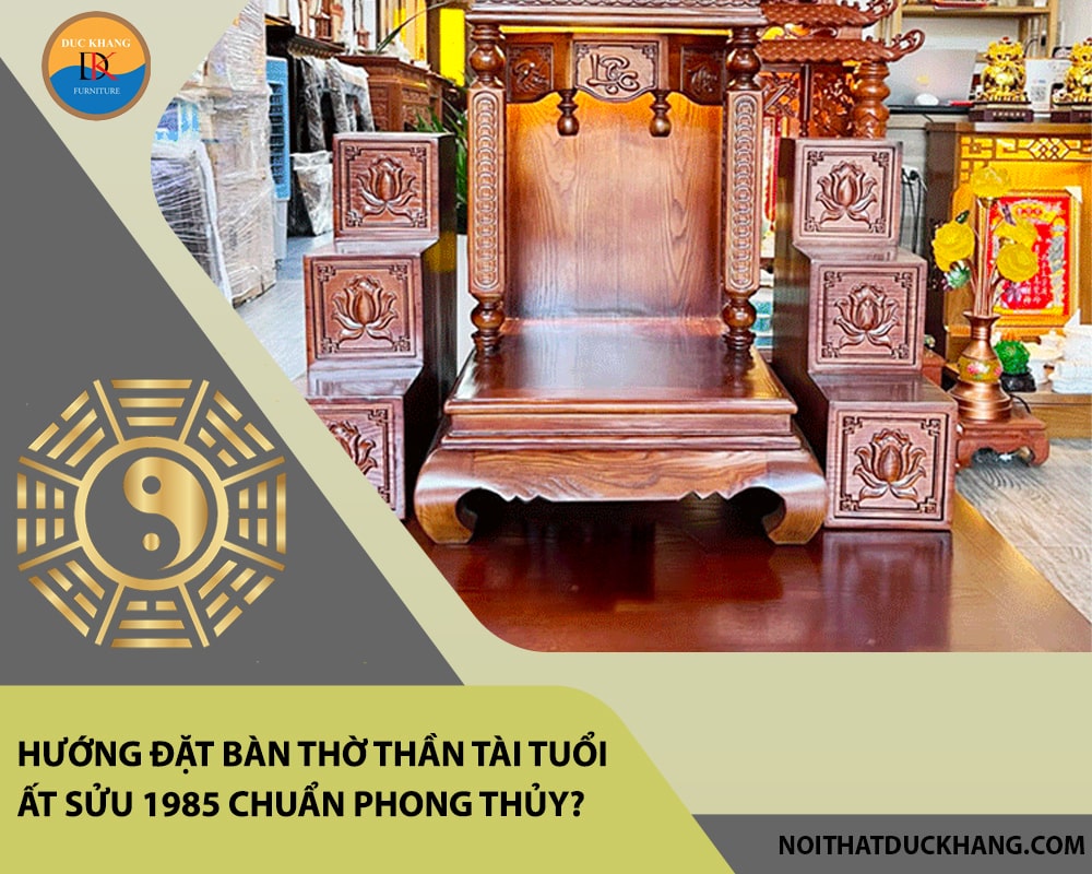 Hướng đặt bàn thờ thần tài tuổi Ất Sửu 1985 chuẩn phong thủy, mang lại may mắn?