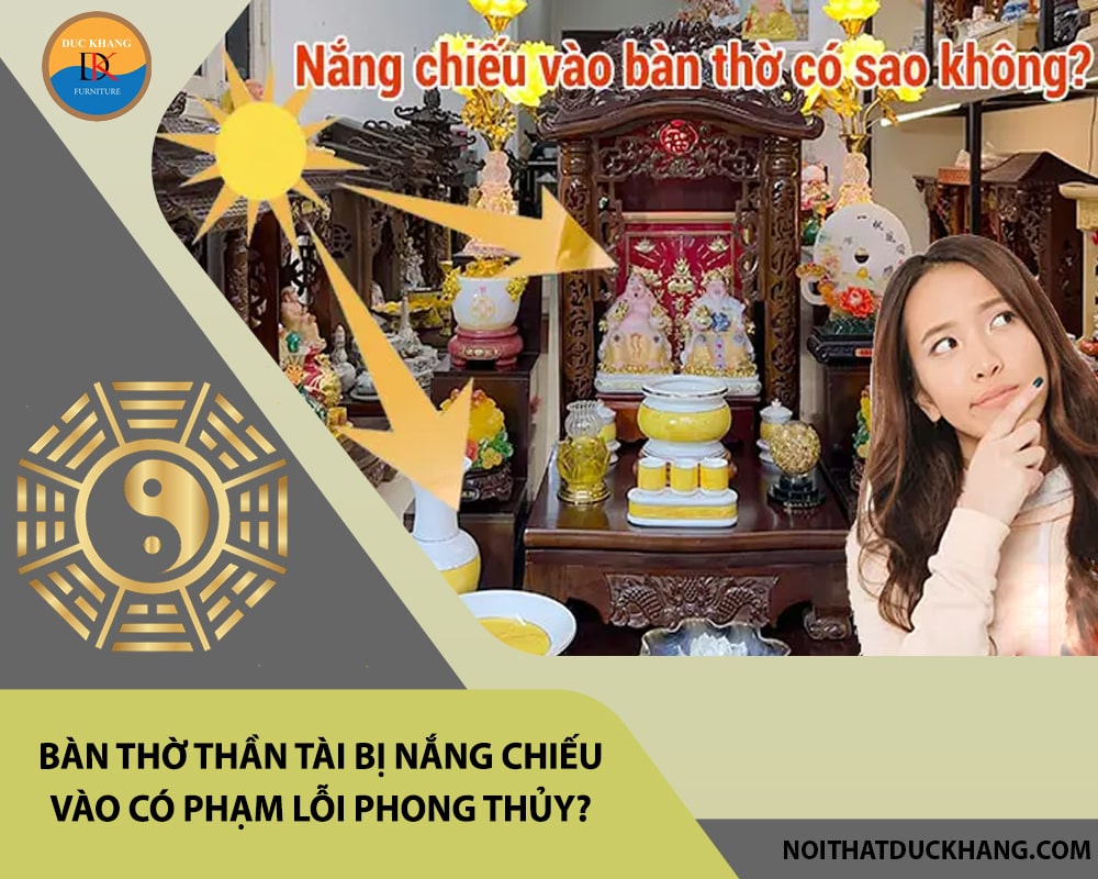 Bàn thờ thần tài bị nắng chiếu vào có phạm lỗi phong thủy? Bàn thờ thần tài bị nắng chiếu vào có phạm lỗi phong thủy?
