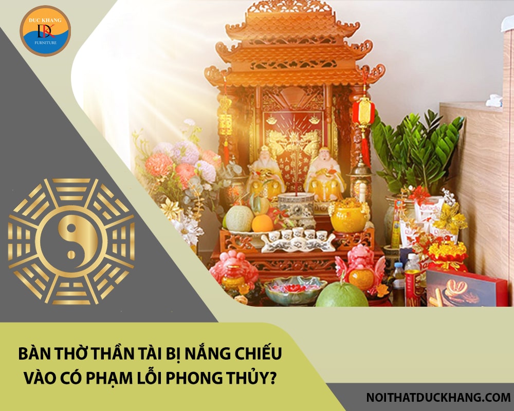 Bàn thờ thần tài bị nắng chiếu vào có phạm lỗi phong thủy?