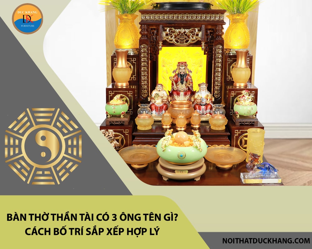 Bàn thờ thần tài có 3 ông tên gì? Cách bố trí sắp xếp hợp lý Bàn thờ thần tài có 3 ông tên gì? Cách bố trí sắp xếp hợp lý