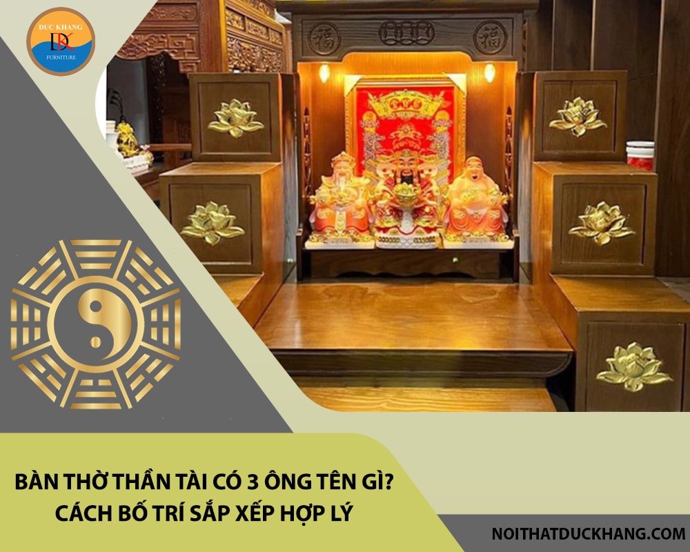 Bàn thờ thần tài có 3 ông tên gì? Cách bố trí sắp xếp hợp lý Bàn thờ thần tài có 3 ông tên gì? Cách bố trí sắp xếp hợp lý
