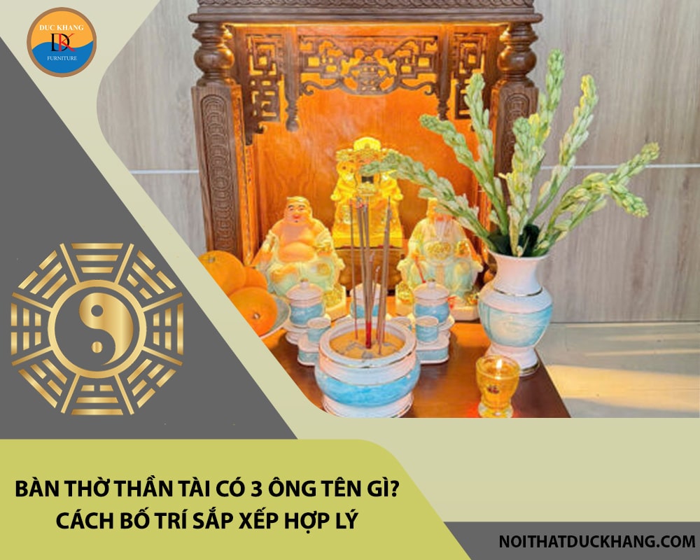 Bàn thờ thần tài có 3 ông tên gì? Cách bố trí sắp xếp hợp lý Bàn thờ thần tài có 3 ông tên gì? Cách bố trí sắp xếp hợp lý