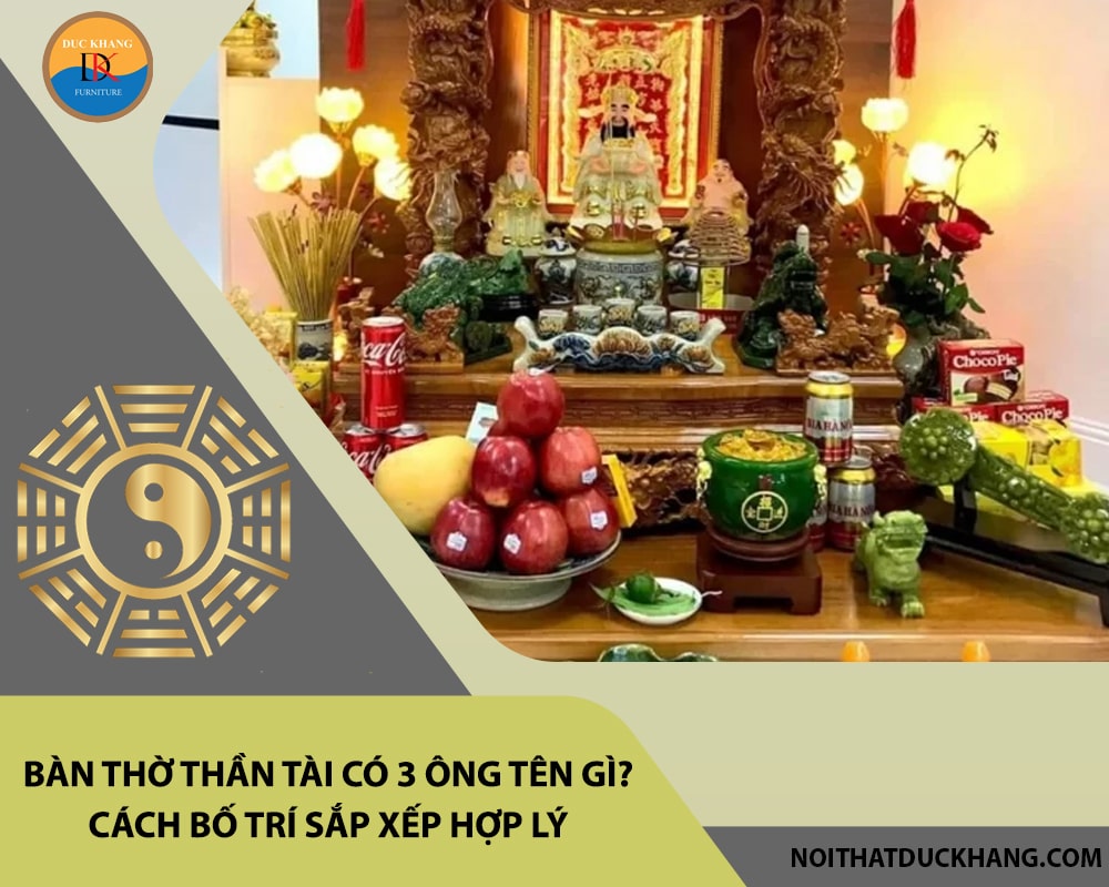 Bàn thờ thần tài có 3 ông tên gì? Cách bố trí sắp xếp hợp lý Bàn thờ thần tài có 3 ông tên gì? Cách bố trí sắp xếp hợp lý
