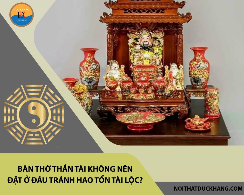 Bàn thờ thần tài không nên đặt ở đâu tránh hao tổn tài lộc? Bàn thờ thần tài không nên đặt ở đâu tránh hao tổn tài lộc?