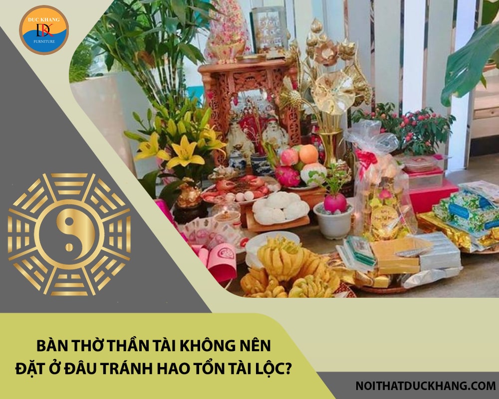 Bàn thờ thần tài không nên đặt ở đâu tránh hao tổn tài lộc? Bàn thờ thần tài không nên đặt ở đâu tránh hao tổn tài lộc?