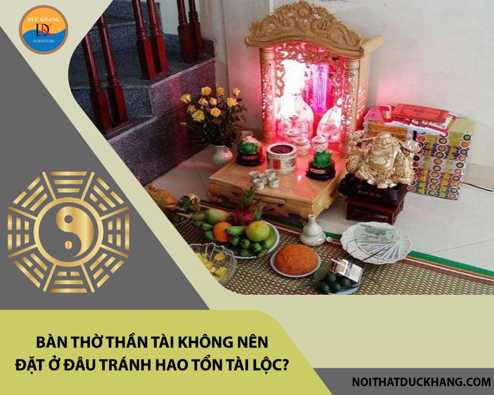 Bàn thờ thần tài không nên đặt ở đâu tránh hao tổn tài lộc? Bàn thờ thần tài không nên đặt ở đâu tránh hao tổn tài lộc?