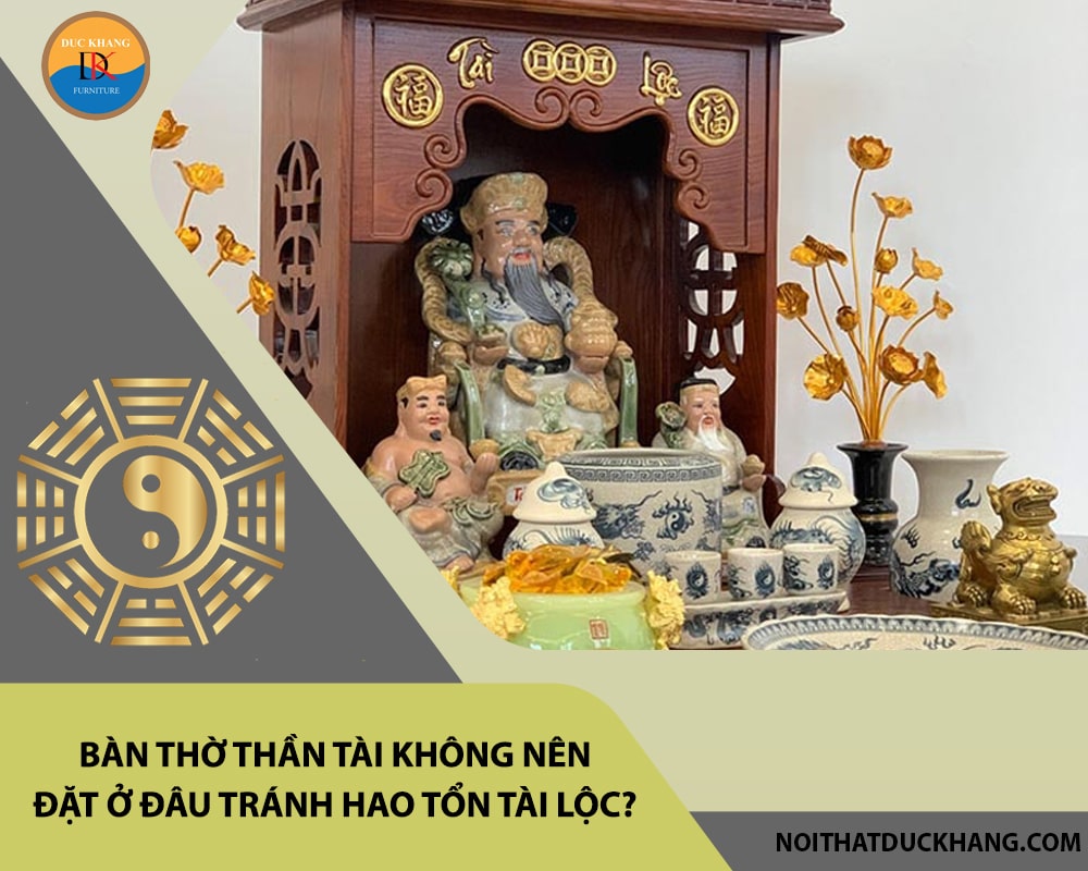 Bàn thờ thần tài không nên đặt ở đâu tránh hao tổn tài lộc? Bàn thờ thần tài không nên đặt ở đâu tránh hao tổn tài lộc?