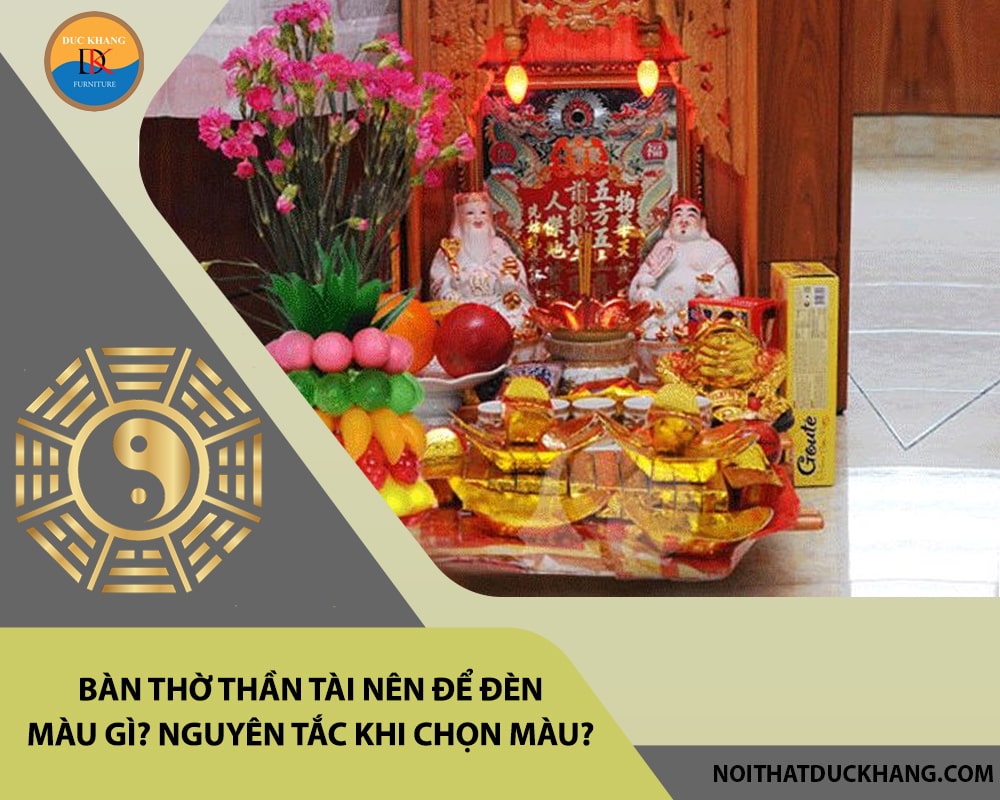 Bàn thờ Thần Tài nên để đèn màu gì? Nguyên tắc khi chọn màu?