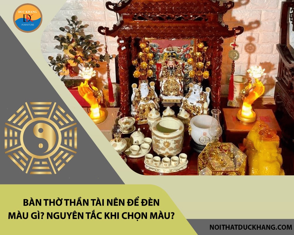 Bàn thờ Thần Tài nên để đèn màu gì? Nguyên tắc khi chọn màu?