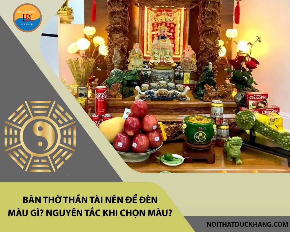 Bàn thờ Thần Tài nên để đèn màu gì? Nguyên tắc khi chọn màu?