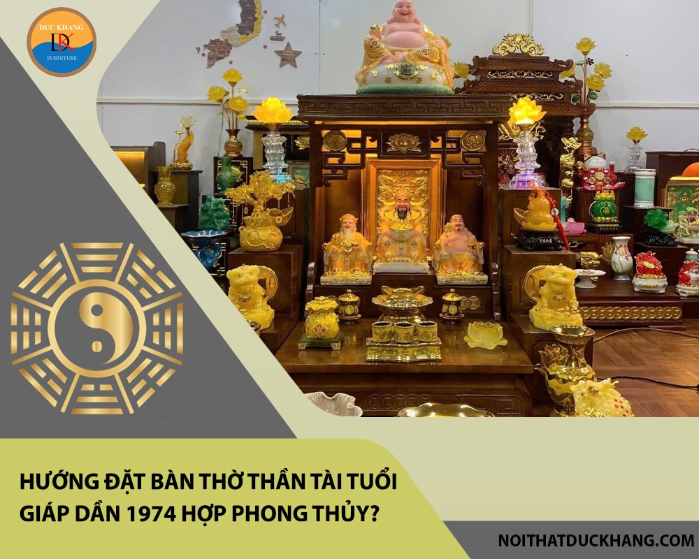 Hướng đặt bàn thờ thần tài tuổi Giáp Dần 1974 hợp phong thủy, chiêu tài lộc?