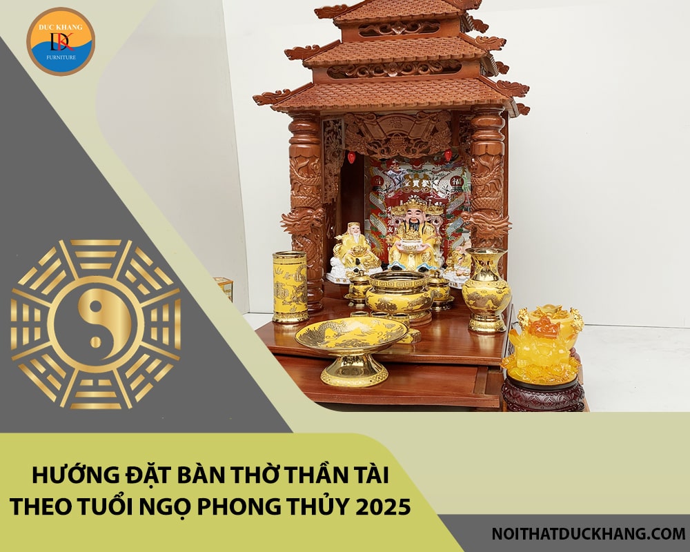 Hướng đặt bàn thờ thần tài theo tuổi Ngọ phong thủy 2025