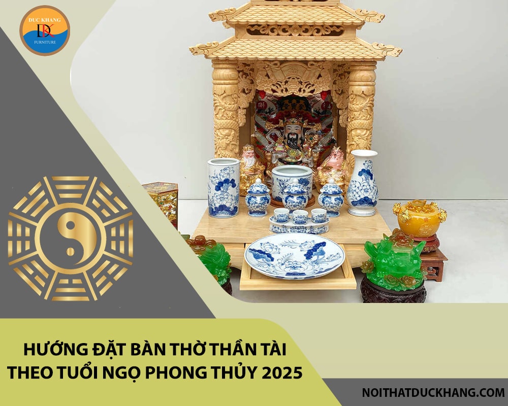 Hướng đặt bàn thờ thần tài theo tuổi Ngọ phong thủy 2025