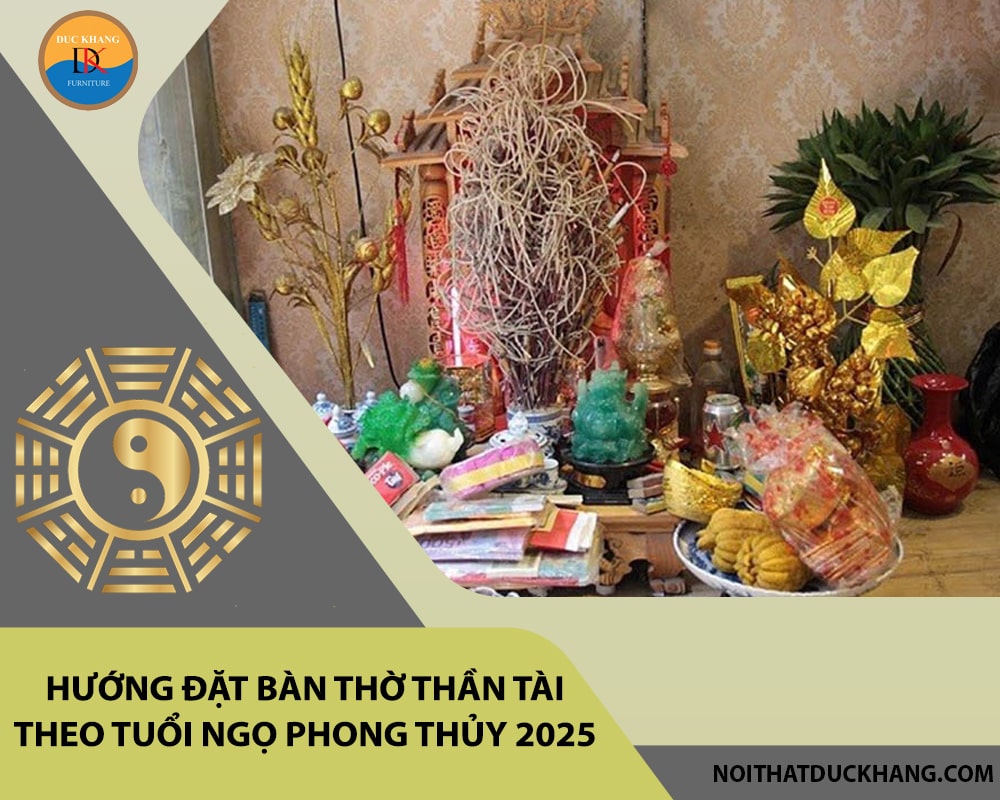 Hướng đặt bàn thờ thần tài theo tuổi Ngọ phong thủy 2025