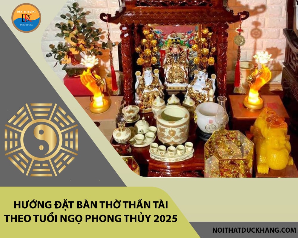 Hướng đặt bàn thờ thần tài theo tuổi Ngọ phong thủy 2025