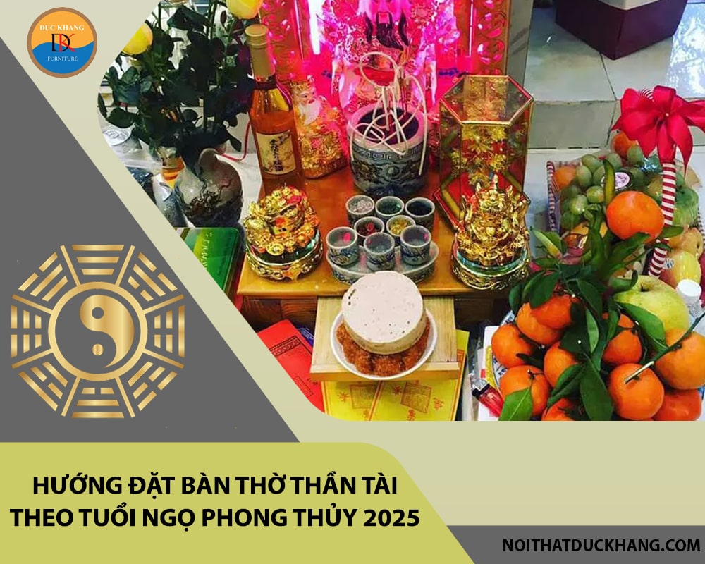 Hướng đặt bàn thờ thần tài theo tuổi Ngọ phong thủy 2025