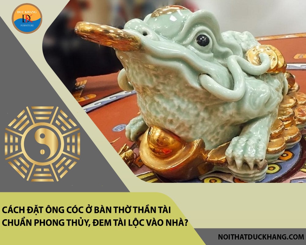 Cách đặt ông cóc ở bàn thờ thần tài chuẩn phong thủy, đem tài lộc vào nhà?