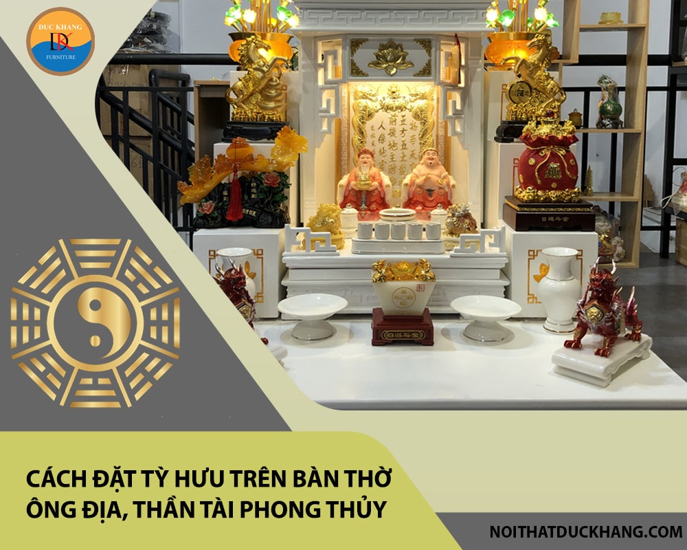 Cách đặt tỳ hưu trên bàn thờ ông địa, thần tài phong thủy Cách đặt tỳ hưu trên bàn thờ ông địa, thần tài phong thủy