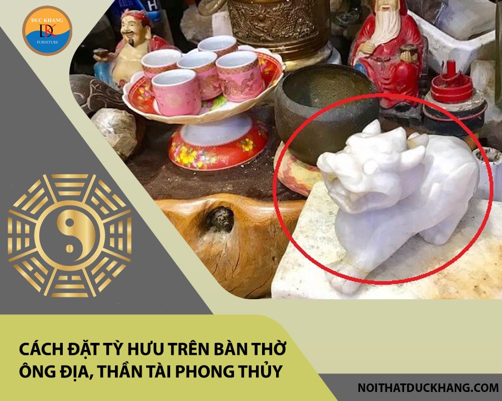 Cách đặt tỳ hưu trên bàn thờ ông địa, thần tài phong thủy Cách đặt tỳ hưu trên bàn thờ ông địa, thần tài phong thủy