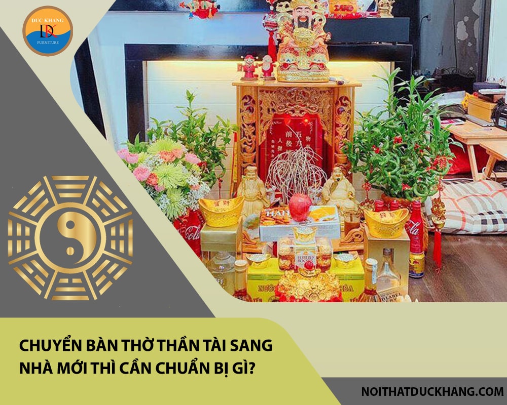 Chuyển bàn thờ thần tài sang nhà mới thì cần chuẩn bị gì?
