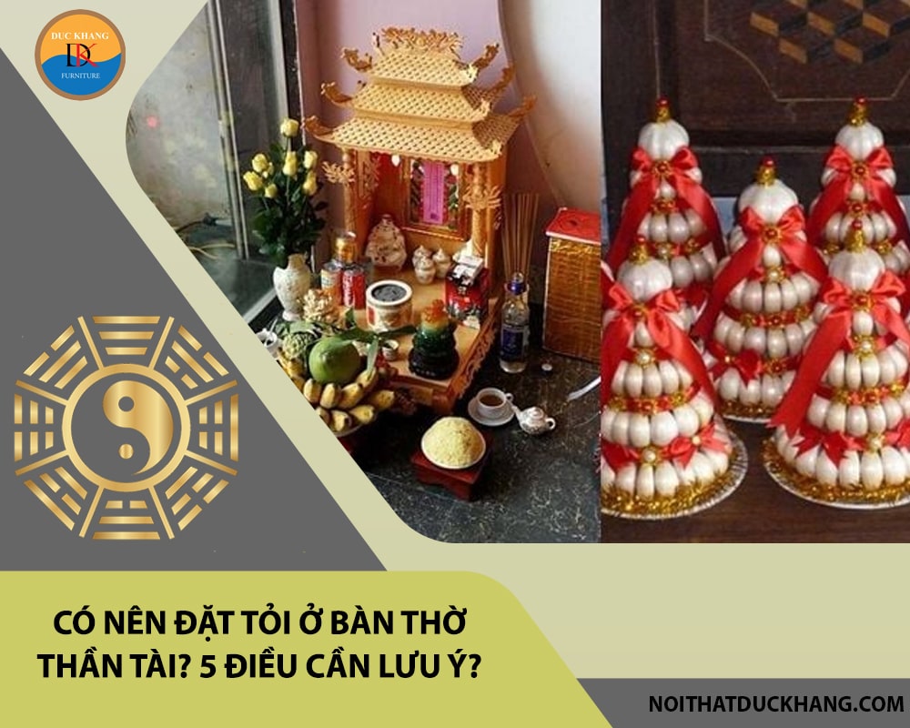 Có nên đặt tỏi ở bàn thờ thần tài? 5 điều cần lưu ý?
