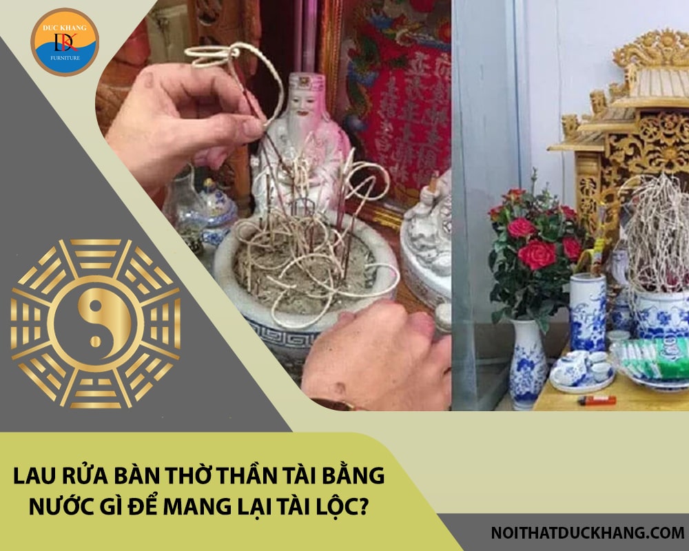 Lau rửa bàn thờ thần tài bằng nước gì để mang lại tài lộc?