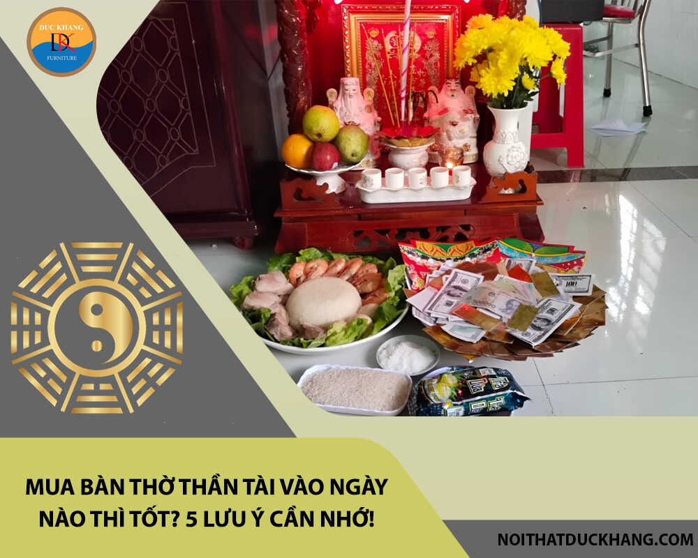 Mua bàn thờ thần tài vào ngày nào thì tốt? 5 lưu ý cần nhớ! Mua bàn thờ thần tài vào ngày nào thì tốt? 5 lưu ý cần nhớ!