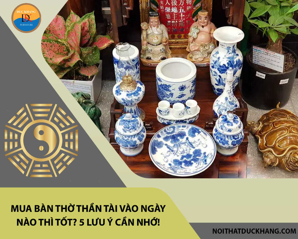 Mua bàn thờ thần tài vào ngày nào thì tốt? 5 lưu ý cần nhớ! Mua bàn thờ thần tài vào ngày nào thì tốt? 5 lưu ý cần nhớ!