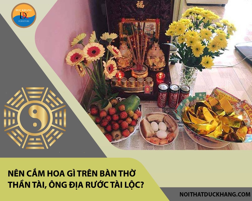Nên cắm hoa gì trên bàn thờ thần tài, ông địa rước tài lộc? Nên cắm hoa gì trên bàn thờ thần tài, ông địa rước tài lộc?
