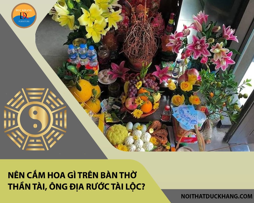 Nên cắm hoa gì trên bàn thờ thần tài, ông địa rước tài lộc? Nên cắm hoa gì trên bàn thờ thần tài, ông địa rước tài lộc?