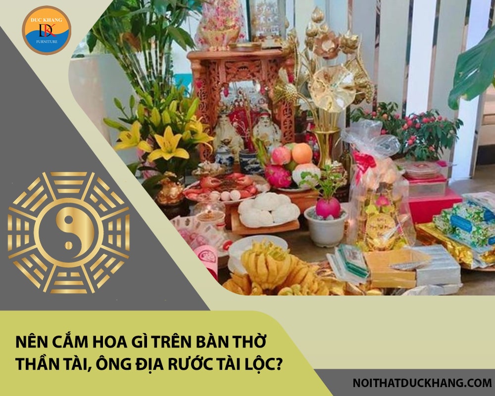 Nên cắm hoa gì trên bàn thờ thần tài, ông địa rước tài lộc? Nên cắm hoa gì trên bàn thờ thần tài, ông địa rước tài lộc?