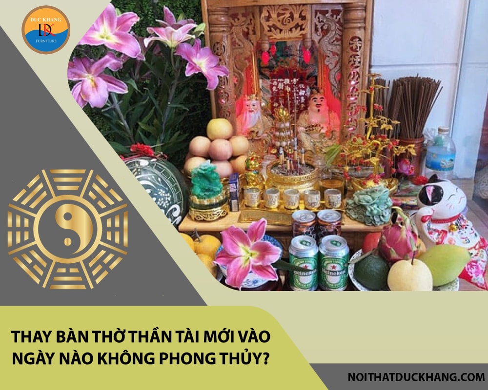 Thay bàn thờ thần tài mới vào ngày nào không phong thủy?