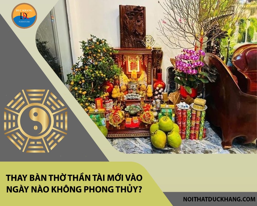 Thay bàn thờ thần tài mới vào ngày nào không phong thủy?